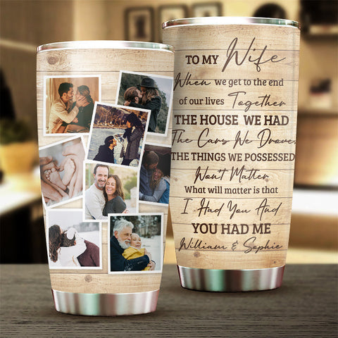 I Had You And You Had Me - Upload Image, Gift For Couples - Personalized Tumbler