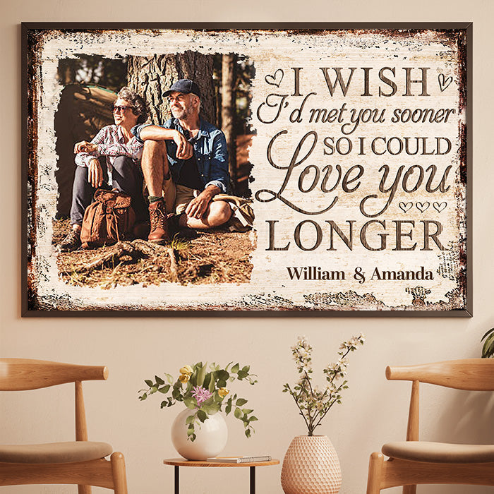 I Wish I'd Met You Sooner So I Could Love You Longer - Upload Image, Gift For Couples, Husband Wife - Personalized Horizontal Poster