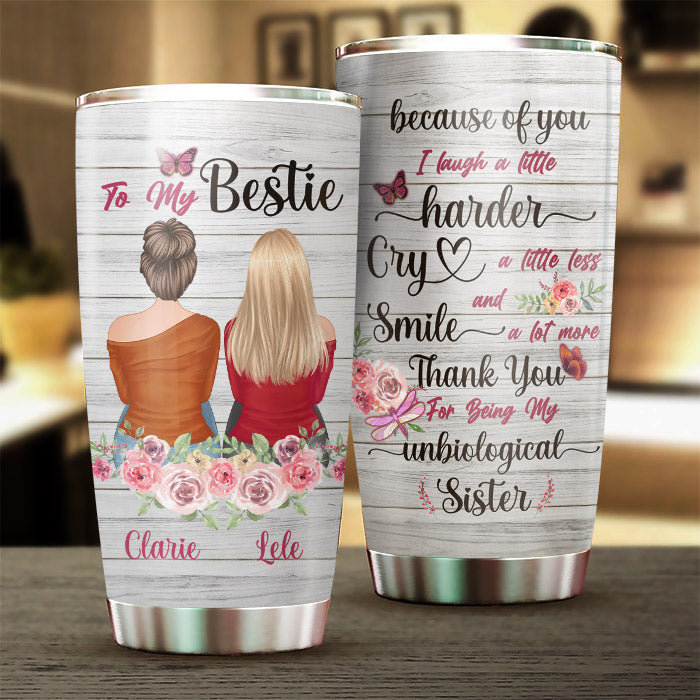 Because Of You I Laugh, I Smile, I Cry - Gift For Bestie - Personalized Tumbler