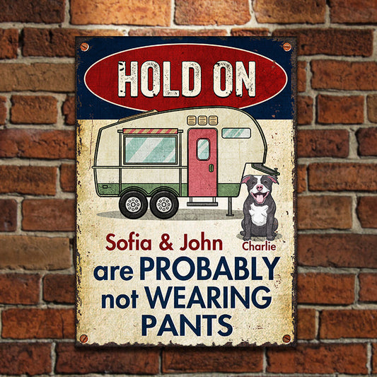 Hold On - We Are Probably Not Wearing Pants - Personalized Metal Sign