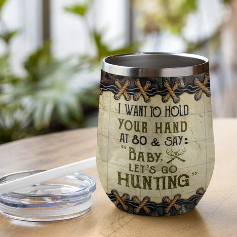 I Want To Hold Your Hand At 80 And Go Hunting - Personalized Wine Tumbler