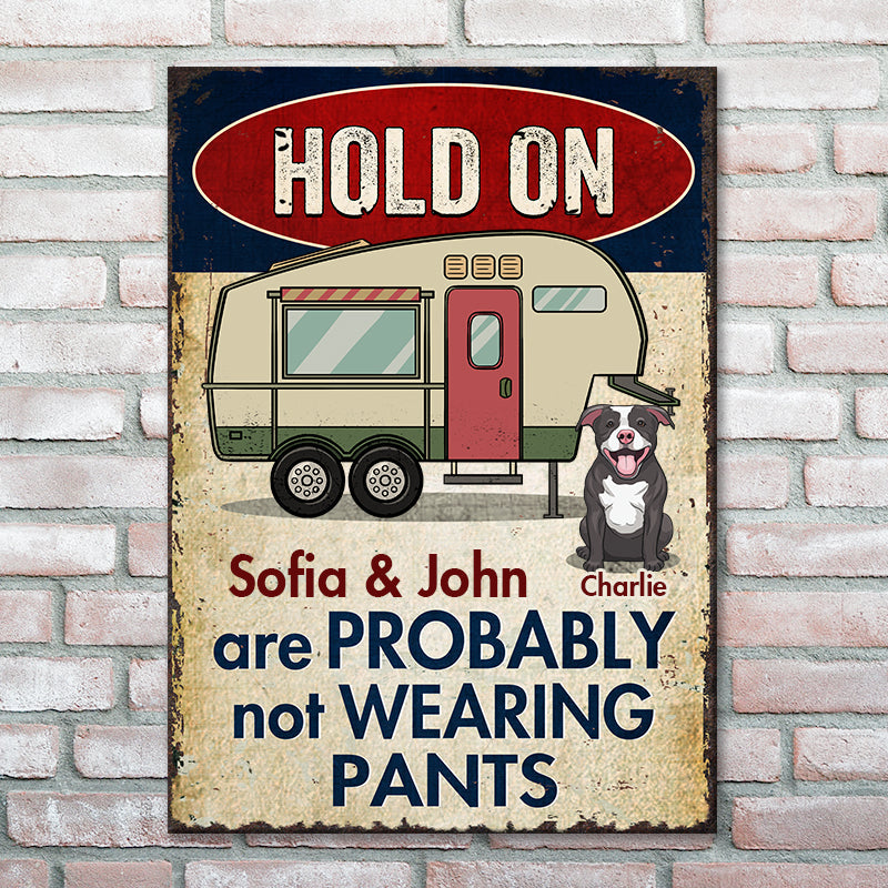 Hold On - We Are Probably Not Wearing Pants - Personalized Metal Sign