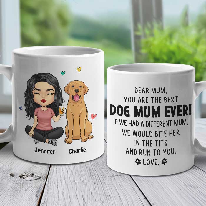 If I Had A Different Mum, I Would Bite Her In The Tits And Run To You - Gift For Dog Mum, Personalized Mug