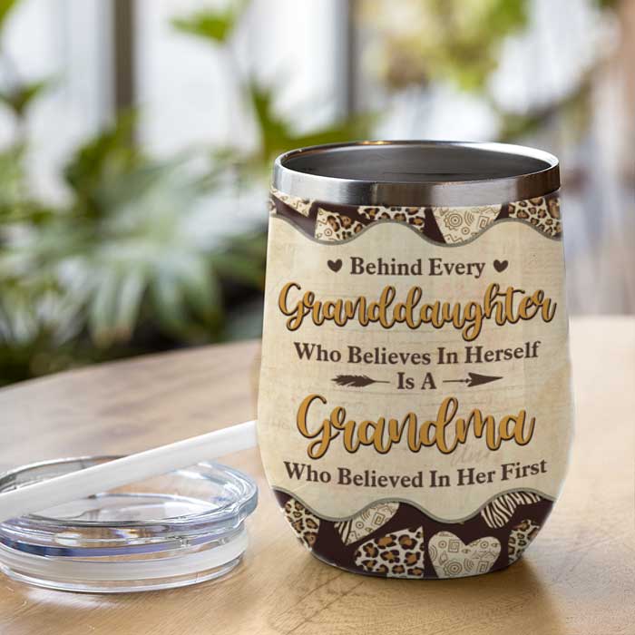 Behind Every Granddaughter Is A Grandma Who Believed In Her First - Gift For Grandma, Personalized Wine Tumbler