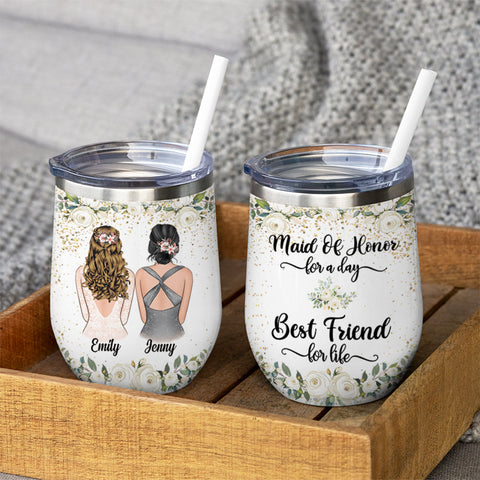 Maid Of Honor For A Day Best Friend For Life - Personalized Wine Tumbler