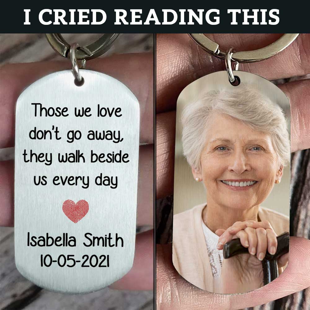 Those We Love Don't Go Away, They Walk Beside Us Every Day - Upload Image, Personalized Keychain