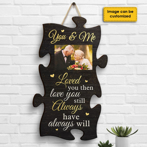 Loved You Then, Love You Still, Always Have, Always Will - Upload Image, Gift For Couples, Husband Wife - Personalized Shaped Wood Sign