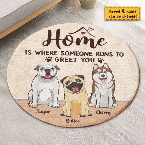 Home Is Where Someone Runs To Greet You - Gift For Dog Lovers, Personalized Decorative Round Rug