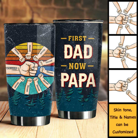 First Dad Now Papa - Gift For Dad, Grandpa - Personalized Tumbler