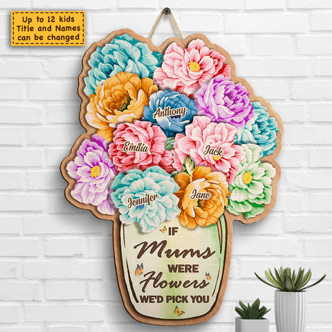 If Moms Were Flowers I'd Pick You - Gift For Mom, Grandma - Personalized Shaped Wood Sign