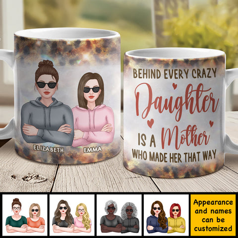 Behind Every Crazy Daughter Is A Mother - Gift For Mom, Grandma - Personalized Mug