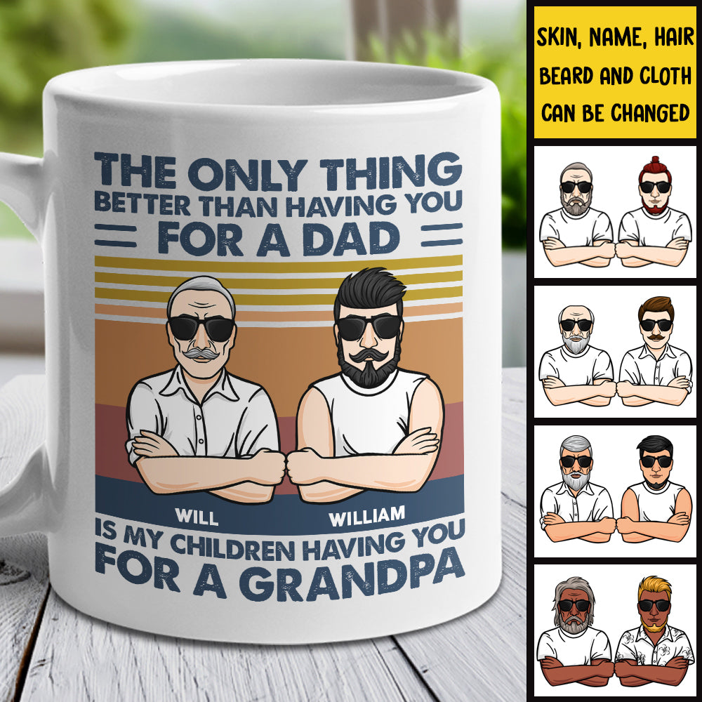 The Only Thing Better Than Having You - Gift For Grandpas And Dads - Personalized Mug