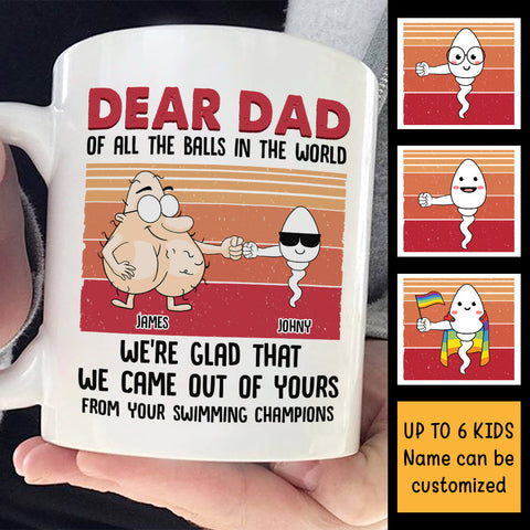 Dear Dad We're Glad That We Came Out Of Yours - Gift For Father's Day, Personalized Mug
