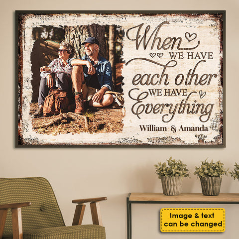 When We Have Each Other We Have Everything - Upload Image, Gift For Couples, Husband Wife - Personalized Horizontal Poster