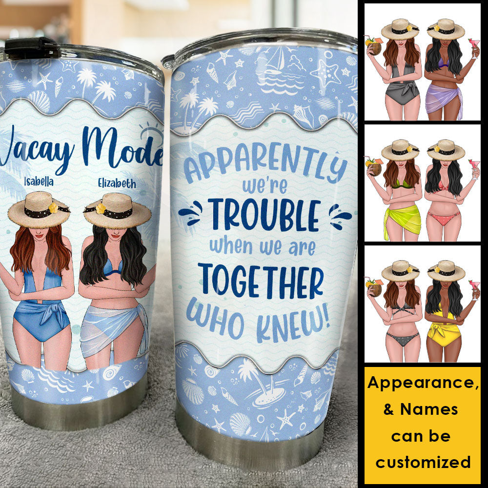 Vacay Mode - We're Trouble When We're Together - Gift For Bestie - Personalized Tumbler