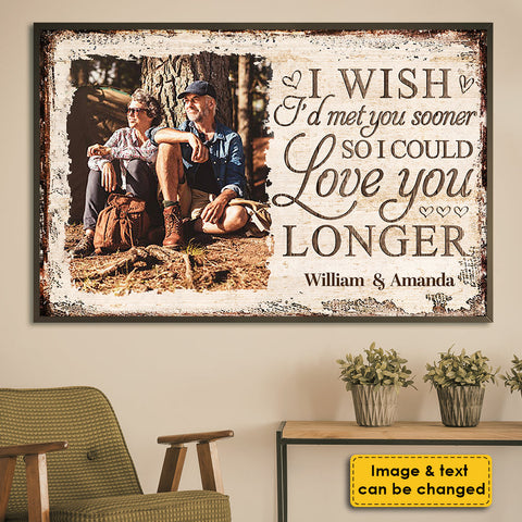 I Wish I'd Met You Sooner So I Could Love You Longer - Upload Image, Gift For Couples, Husband Wife - Personalized Horizontal Poster