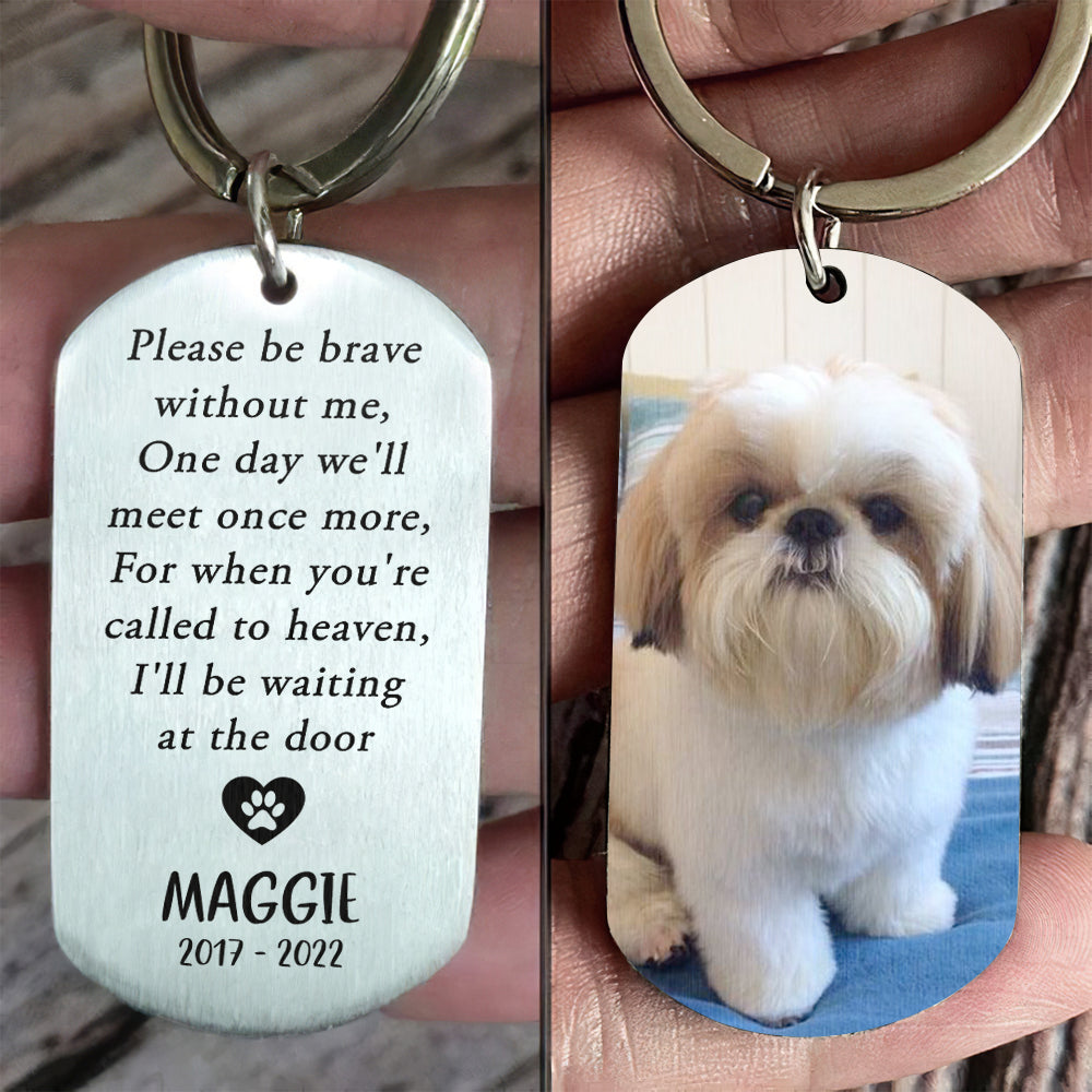 Please Be Brave Without Me - Upload Image, Gift For Dog Lovers - Personalized Keychain