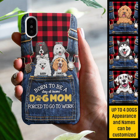 Born To Be A Stay-At-Home Dog Mom, Forced To Go To Work - Gift For Dog Mom, Personalized Phone Case