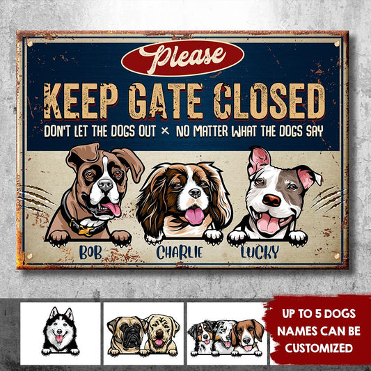 Keep Gate Closed Don't Let The Dogs Out - Funny Personalized Dog Metal Sign (WW)