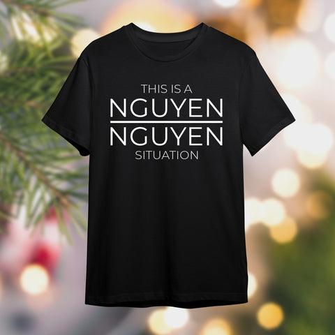 This Is A Nguyen Nguyen Situation Shirt - Funny Asian Shirt