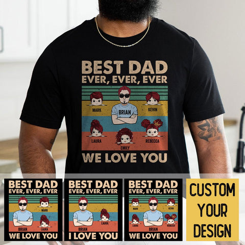 Best Dad Ever Ever - Personalized T-Shirt/ Hoodie - Best Gift For Father