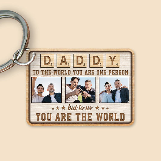 Daddy To The World You Are One Person But To Us You Are The World - Personalized Wooden Keychain- Best Gift For Father