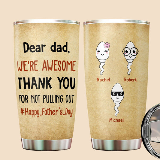 Dear Dad, We're Awesome - Personalized Tumbler - Best Gift For Father