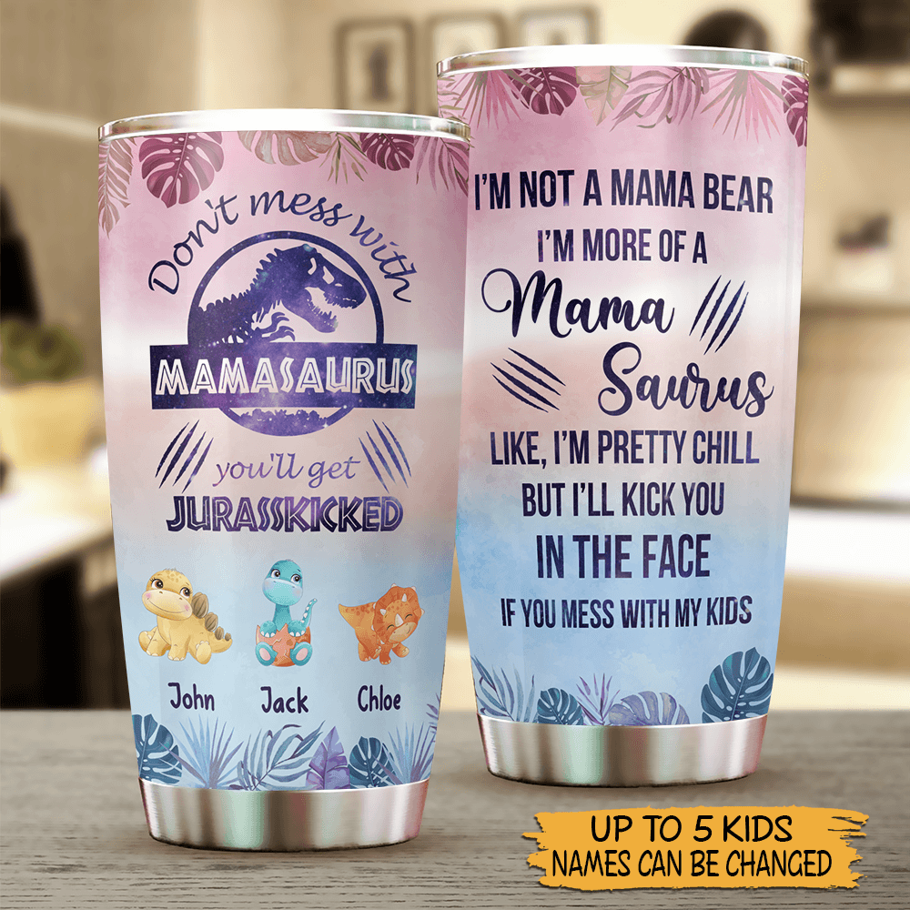 Don't Mess With Mamasaurus (Version 7) - Personalized Tumbler - Best Gift For Mother