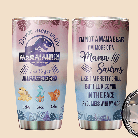 Don't Mess With Mamasaurus (Version 7) - Personalized Tumbler - Best Gift For Mother