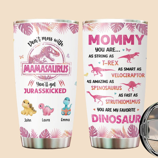 Don't Mess With Mamasaurus You'll Get Jurasskicked - Personalized Tumbler - Best Gift for Mom