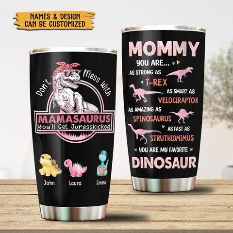 Don't Mess With Mamasaurus, You'll Get Jurasskicked - Personalized Tumbler - Best Gift For Mother, Grandma