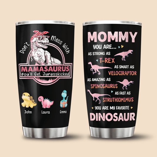 Don't Mess With Mamasaurus, You'll Get Jurasskicked - Personalized Tumbler - Best Gift For Mother, Grandma