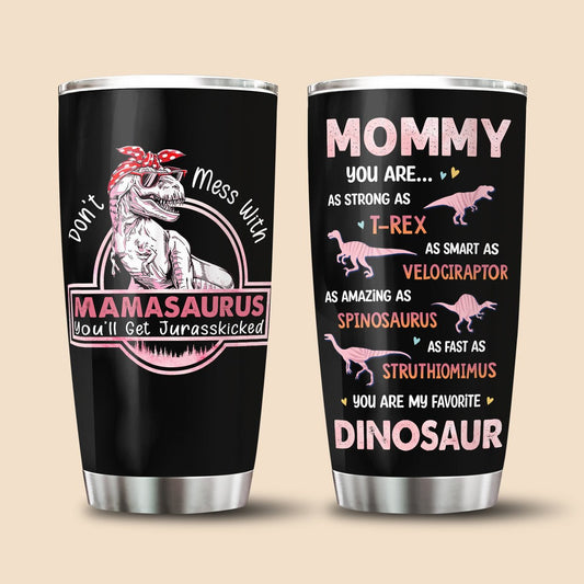 Don't Mess With Mamasaurus, You'll Get Jurasskicked Tumbler - Best Gift For Mother