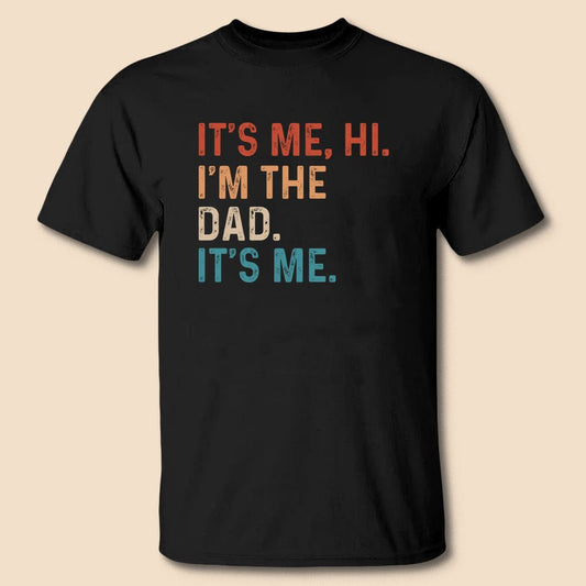 It's Me Hi I'm The Dad Funny T-Shirt/ Hoodie - Best Gift For Dad