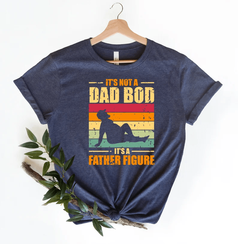 It's Not A Dad Bod - It's A Father Figure T-Shirt_ CC0522HN