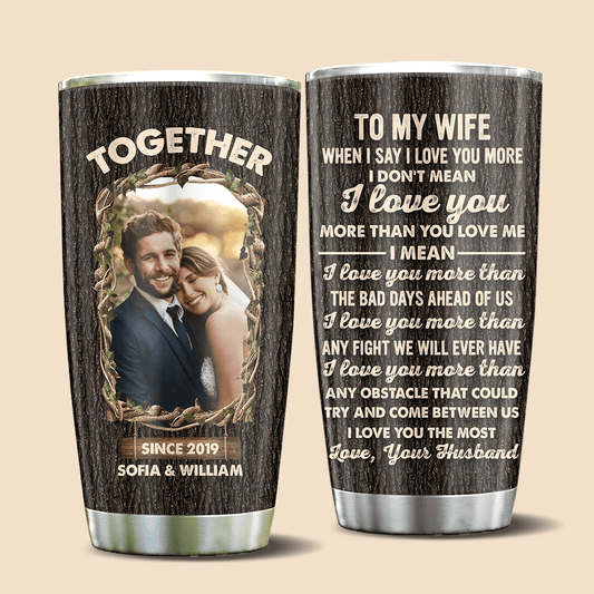 To My Wife/Husband I Love You More - Personalized Tumbler - Best Gift For Wife, Husband